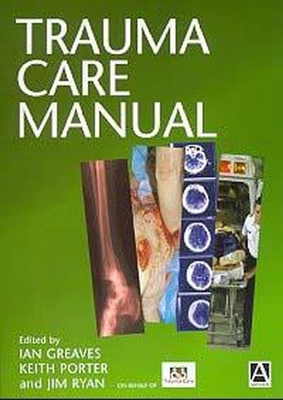 Trauma Care Manual - Greaves, Ian (Editor), and Porter, Keith M (Editor), and Ryan, James M (Editor)