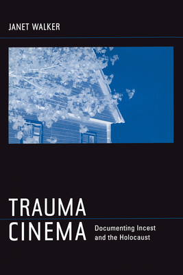 Trauma Cinema: Documenting Incest and the Holocaust - Walker, Janet