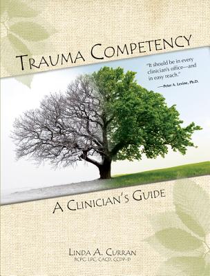 Trauma Competency: A Clinician's Guide - Curran, Linda A