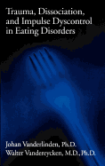 Trauma, Dissociation, And Impulse Dyscontrol In Eating Disorders