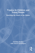 Trauma in Children and Young People: Reaching the Heart of the Matter