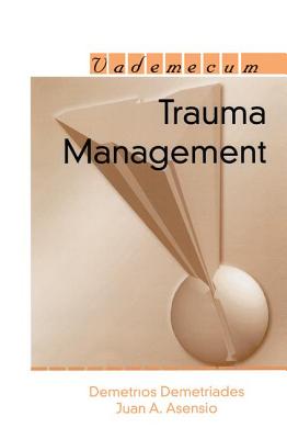 Trauma Management - Demetriades, Demetrios, and Asensio, Juan A