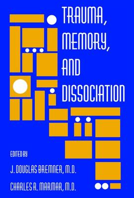 Trauma, Memory, and Dissociation - Bremner, J Douglas, Dr., M.D. (Editor), and Marmar, Charles R (Editor)