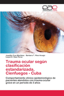 Trauma ocular segn clasificaci?n estandarizada, Cienfuegos - Cuba