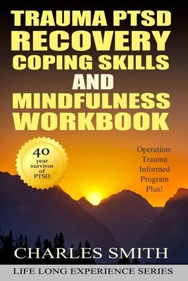 Trauma PTSD Recovery Coping Skills and Mindfulness Workbook (Black & White version): Operation T.I.P.P. (Trauma Informed Program Plus) - Smith, Charles