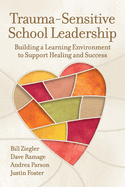 Trauma-Sensitive School Leadership: Building a Learning Environment to Support Healing and Success
