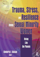 Trauma, Stress, and Resilience Among Sexual Minority Women: Rising Like the Phoenix