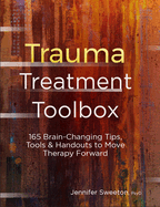 Trauma Treatment Toolbox: 165 Brain-Changing Tips, Tools & Handouts to Move Therapy Forward