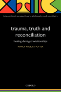 Trauma, Truth and Reconciliation: Healing Damaged Relationships