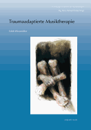 Traumaadaptierte Musiktherapie: Musiktherapie Mit Erwachsenen, Die an (Komplexen) Traumafolgestorungen Leiden