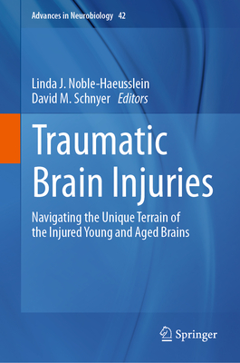 Traumatic Brain Injuries: Navigating the Unique Terrain of the Injured Young and Aged Brains - Noble-Haeusslein, Linda J (Editor), and Schnyer, David M (Editor)