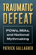 Traumatic Defeat: POWs, MIAs, and National Mythmaking