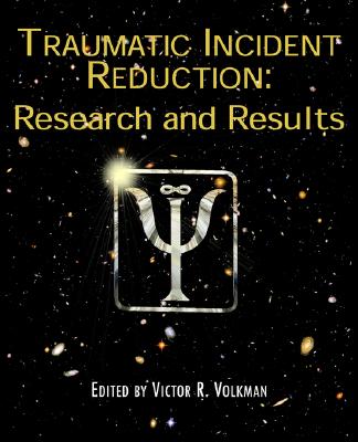 Traumatic Incident Reduction: Research and Results - Volkman, Victor R (Editor)