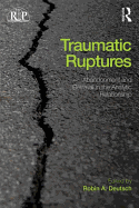 Traumatic Ruptures: Abandonment and Betrayal in the Analytic Relationship