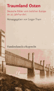 Traumland Osten: Deutsche Bilder vom ??stlichen Europa im 20. Jahrhundert