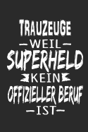 Trauzeuge weil Superheld kein offizieller Beruf ist: Notizbuch, Notizblock, Geschenk Buch mit 110 linierten Seiten