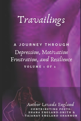 Travailing's: A Journey Through Depression, Motivation, Frustration, and Resilience: By Lavada England - Wilkins, Ashley Nicole (Editor), and England-Smith, Shana, and England-Shannon, Tajanay