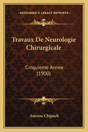 Travaux De Neurologie Chirurgicale: Cinquieme Annee (1900)