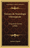 Travaux de Neurologie Chirurgicale: Cinquieme Annee (1900)