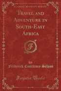 Travel and Adventure in South-East Africa (Classic Reprint)