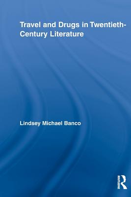 Travel and Drugs in Twentieth-Century Literature - Banco, Lindsey Michael