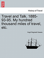 Travel and Talk. 1885-93-95. My Hundred Thousand Miles of Travel, Etc. - Haweis, Hugh Reginald