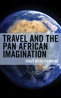 Travel and the Pan African Imagination - Flemming, Tracy Keith