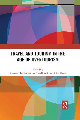 Travel and Tourism in the Age of Overtourism - Milano, Claudio (Editor), and Novelli, Marina (Editor), and Cheer, Joseph M (Editor)