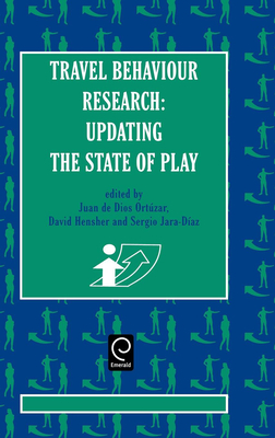 Travel Behaviour Research: Updating the State of Play - Ortuzar, Juan de Dios (Editor), and Hensher, David A (Editor), and Jara-Diaz, Sergio (Editor)