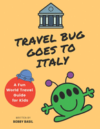 Travel Bug Goes to Italy: A Fun World Travel Guide for Kids
