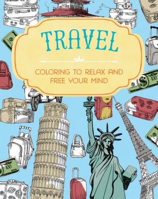 Travel: Coloring to Relax and Free Your Mind - Utton, Dominic (Introduction by)