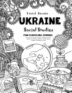 Travel Dreams Ukraine - Social Studies Fun-Schooling Journal: Learn about Ukrainian Culture Through the Arts, Fashion, Architecture, Music, Tourism, Sports, Wildlife, Traditions & Food!