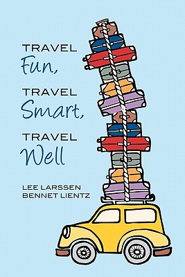 Travel Fun, Travel Smart, Travel Well - Larssen, Lee, and Lientz, Bennet Price