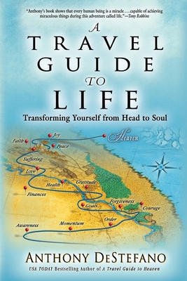 Travel Guide to Life: Transforming Yourself from Head to Soul - DeStefano, Anthony