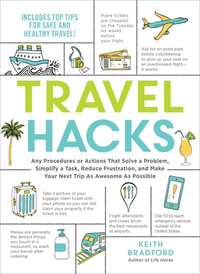 Travel Hacks: Any Procedures or Actions That Solve a Problem, Simplify a Task, Reduce Frustration, and Make Your Next Trip as Awesome as Possible - Bradford, Keith