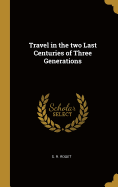 Travel in the two Last Centuries of Three Generations