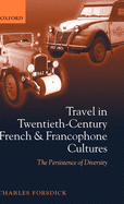Travel in Twentieth-Century French and Francophone Cultures: The Persistence of Diversity