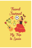 Travel Journal My Trip To Spain: Trip Planner and Vacation Diary of Your Trip to Spain