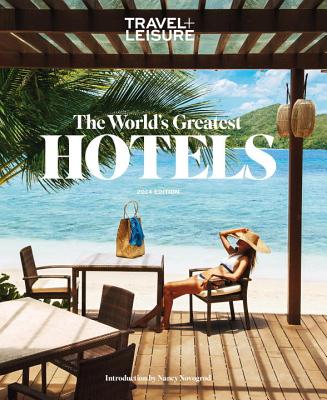 Travel + Leisure: The World's Greatest Hotels 2014 - The Editors of Travel & Leisure