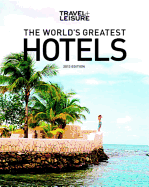 Travel + Leisure: The World's Greatest Hotels, Resorts, and Spas 2013
