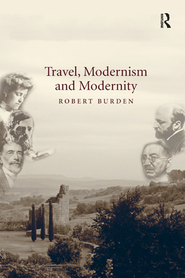Travel, Modernism and Modernity - Burden, Robert
