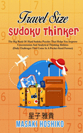 Travel Size Sudoku Thinker: The Big Book Of Hard Sudoku Puzzles That Helps You Improve Concentration And Analytical Thinking Abilities (Daily Challenges That Come In A Pocket-Sized Format)