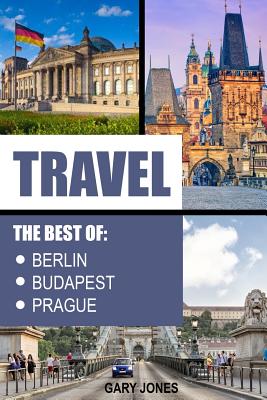 Travel: The Best Of Berlin, Prague, Budapest - Jones, Gary, Dr.
