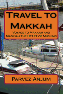 Travel to Makkah: Voyage to Makkah and Madinah the Heart of Muslims