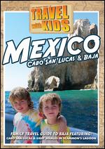 Travel with Kids: Mexico - Cabo San Lucas & Baja - 