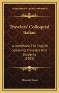 Travelers' Colloquial Italian: A Handbook for English Speaking Travelers and Students (1901)