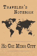 Traveler's Notebook Ho Chi Minh City: 6x9 Travel Journal or Diary with prompts, Checklists and Bucketlists perfect gift for your Trip to Ho Chi Minh City (Vietnam) for every Traveler