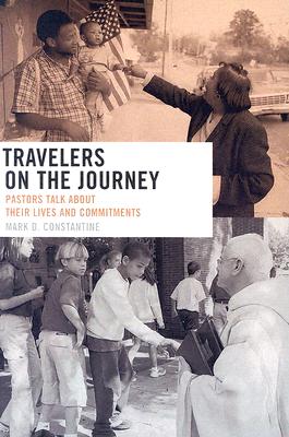 Travelers on the Journey: Pastors Talk about Their Lives and Commitments - Constantine, Mark D, and Gottesman, Eric (Photographer)