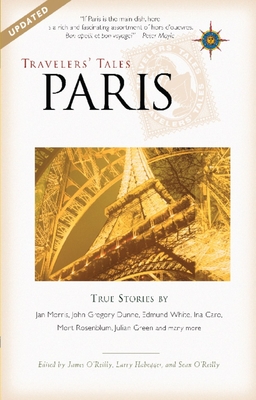 Travelers' Tales Paris: True Stories - O'Reilly, James (Editor), and O'Reilly, Sean (Editor), and Habegger, Larry (Editor)