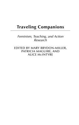 Traveling Companions: Feminism, Teaching, and Action Research - Brydon-Miller, Mary, and Maguire, Patricia, and McIntyre, Alice